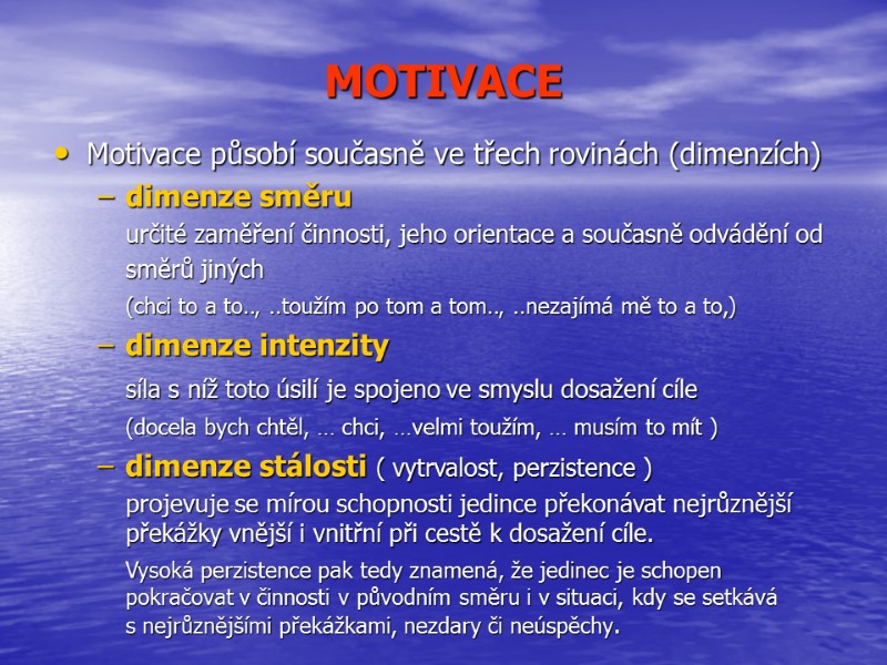 MOTIVACE Motivace působí současně ve třech rovinách (dimenzích)  dimenze směru   